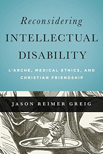 9781626162433: Reconsidering Intellectual Disability: L'Arche, Medical Ethics, and Christian Friendship (Moral Traditions series)