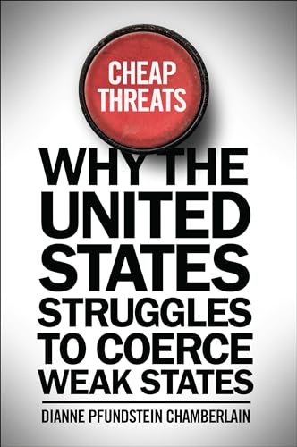 9781626162815: Cheap Threats: Why the United States Struggles to Coerce Weak States