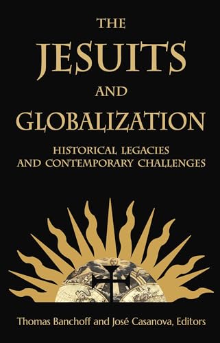 9781626162860: The Jesuits and Globalization: Historical Legacies and Contemporary Challenges