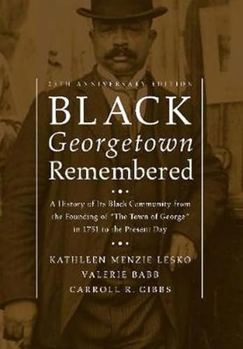 9781626163263: Black Georgetown Remembered: A History of Its Black Community from the Founding of “The Town of George” in 1751 to the Present Day, 25th Anniversary Edition