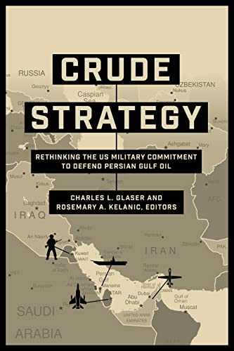Beispielbild fr Crude Strategy: Rethinking the US Military Commitment to Defend Persian Gulf Oil zum Verkauf von Goodbookscafe