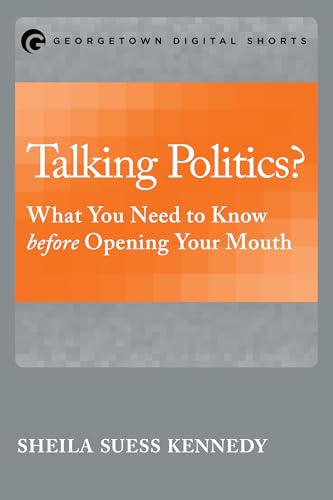 Imagen de archivo de Talking Politics?: What You Need to Know before Opening Your Mouth (Georgetown Shorts) a la venta por HPB-Diamond