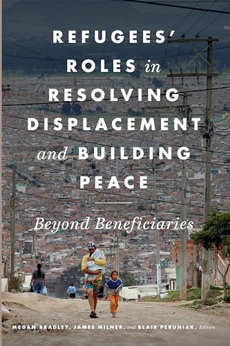Stock image for Refugees' Roles in Resolving Displacement and Building Peace Beyond Beneficiaries for sale by PBShop.store US