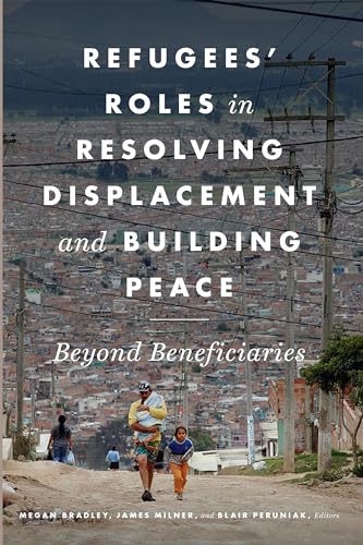 9781626166752: Refugees' Roles in Resolving Displacement and Building Peace: Beyond Beneficiaries