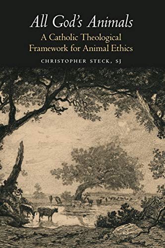 Stock image for All God's Animals : A Catholic Theological Framework for Animal Ethics for sale by Better World Books