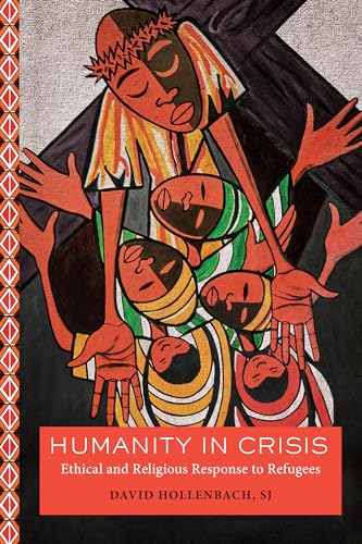 Stock image for Humanity in Crisis: Ethical and Religious Response to Refugees (Moral Traditions) for sale by SecondSale