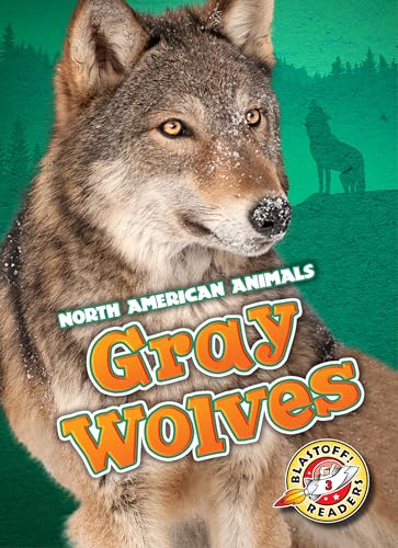 Stock image for Gray Wolves (Blastoff! Readers: North American Animals) (North American Animals: Blastoff Readers, Level 3) for sale by Blue Vase Books