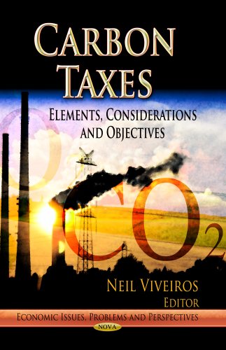 Imagen de archivo de CARBON TAXES Elements, Considerations Objectives Economic Issues, Problems and Perspectives a la venta por PBShop.store US