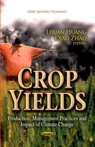 Stock image for Crop Yields: Production, Management Practices and Impact of Climate Change (Global Agriculture Developemnts: Climate Change and Its Causes, Effects and Prediction) for sale by Bestsellersuk