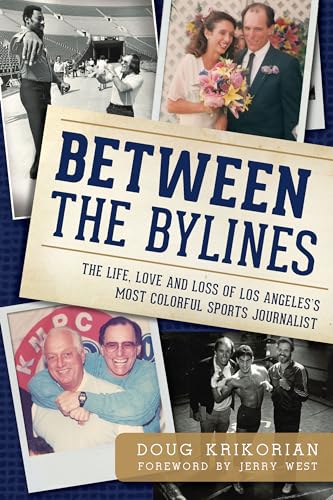 Stock image for Between the Bylines:: The Life, Love & Loss of Los Angeles's Most Colorful Sports Journalist for sale by Irish Booksellers