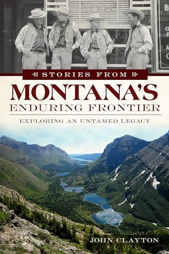 Stock image for Stories from Montanas Enduring Frontier: Exploring an Untamed Legacy (American Chronicles) for sale by Goodwill Books