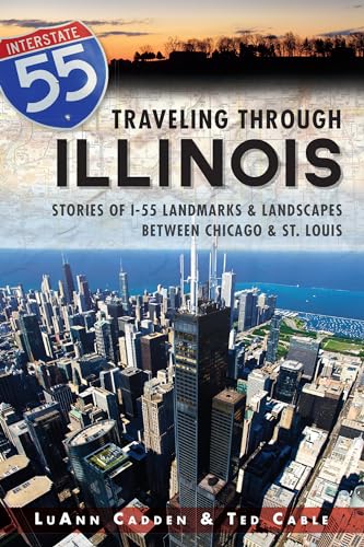 Traveling Through Illinois:: Stories of I-55 Landmarks and Landscapes between Chicago and St. Louis (9781626190481) by Cable, Ted T.; Cadden, LuAnn