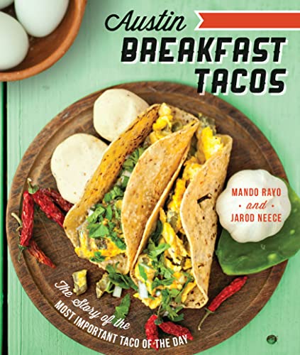 Imagen de archivo de Austin Breakfast Tacos: The Story of the Most Important Taco of the Day (American Palate) a la venta por Bob's Book Journey
