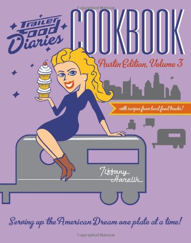 Imagen de archivo de Trailer Food Diaries Cookbook: Austin Edition, Volume 3 (American Palate) a la venta por Bob's Book Journey