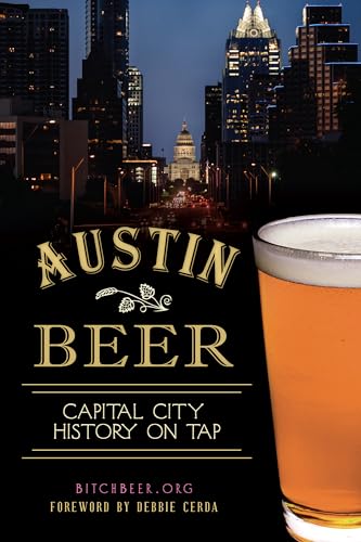 Imagen de archivo de Austin Beer:: Capital City History on Tap (American Palate) a la venta por Gulf Coast Books