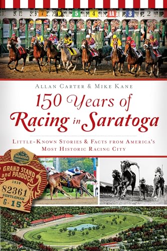 Imagen de archivo de 150 Years of Racing in Saratoga: Little Known Stories Facts From Americas Most Historic Racing City (Sports) a la venta por Bulk Book Warehouse