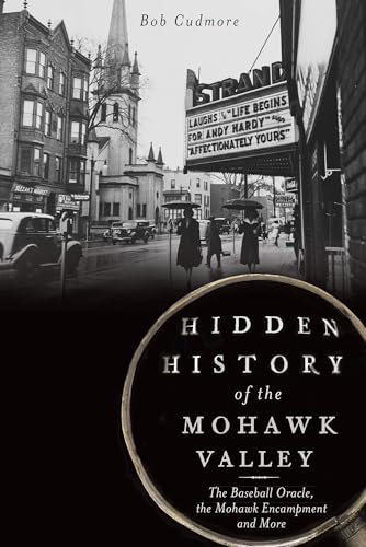 Beispielbild fr Hidden History of the Mohawk Valley: The Baseball Oracle, the Mohawk Encampment and More zum Verkauf von Wonder Book