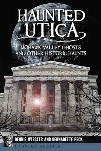 9781626191389: Haunted Utica: Mohawk Valley Ghosts and Other Historic Haunts (Haunted America)