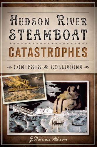 Stock image for Hudson River Steamboat Catastrophes:: Contests and Collisions (Disaster) for sale by SecondSale