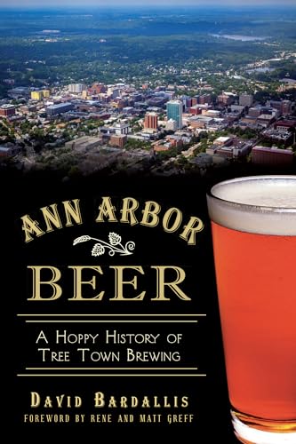 

Ann Arbor Beer:: A Hoppy History of Tree Town Brewing (American Palate) Paperback