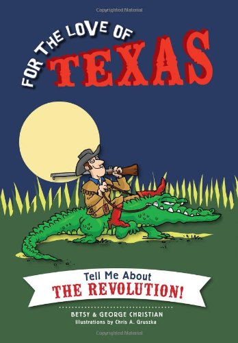 Stock image for For the Love of Texas: Tell Me about the Revolution! for sale by Half Price Books Inc.