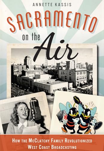 9781626191655: Sacramento on the Air:: How the McClatchy Family Revolutionized West Coast Broadcasting