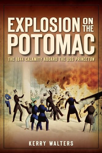 Beispielbild fr Explosion on the Potomac: The 1844 Calamity Aboard the USS Princeton zum Verkauf von Kennys Bookshop and Art Galleries Ltd.