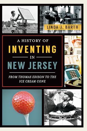 Beispielbild fr A History of Inventing in New Jersey: From Thomas Edison to the Ice Cream Cone zum Verkauf von Wonder Book