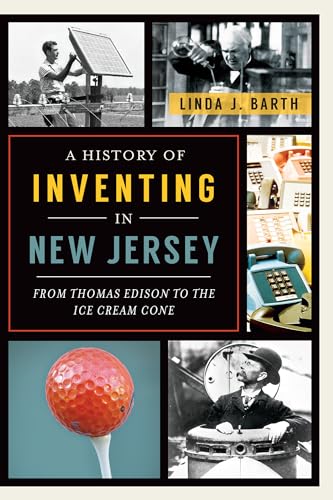 9781626192065: A History of Inventing in New Jersey: From Thomas Edison to the Ice Cream Cone