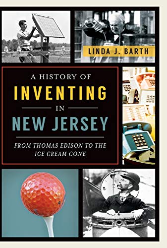 9781626192065: A History of Inventing in New Jersey: From Thomas Edison to the Ice Cream Cone