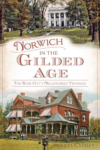 Norwich in the Gilded Age: The Rose City's Millionaires' Triangle
