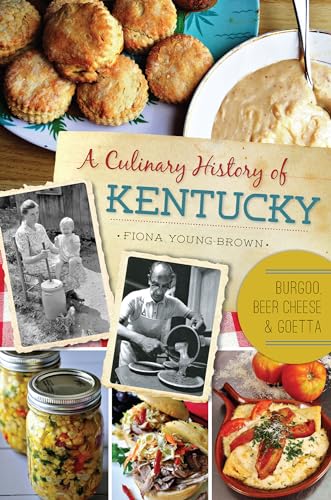Stock image for A Culinary History of Kentucky: Burgoo, Beer Cheese and Goetta (American Palate) for sale by Goodwill Books