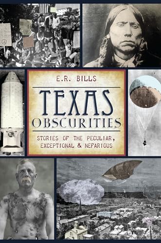 Imagen de archivo de Texas Obscurities: Stories of the Peculiar, Exceptional & Nefarious a la venta por BooksRun