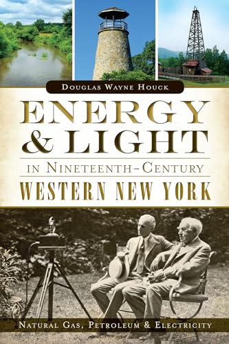 Stock image for Energy & Light in Nineteenth-Century Western New York:: Natural Gas, Petroleum & Electricity for sale by ThriftBooks-Atlanta