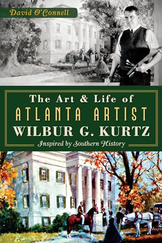 Stock image for The Art and Life of Atlanta Artist Wilbur G. Kurtz: Inspired by Southern History for sale by ThriftBooks-Atlanta