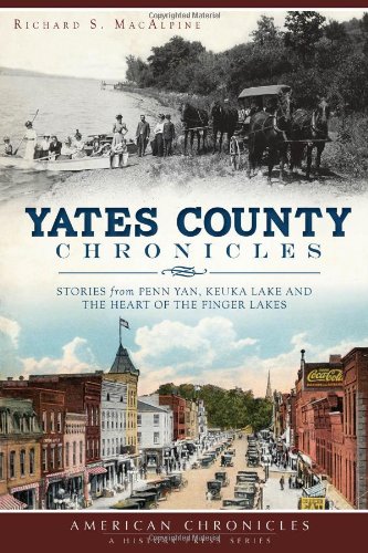 9781626193291: Yates County Chronicles: Stories from Penn Yan, Keuka Lake and the Heart of the Finger Lakes (American Chronicles)