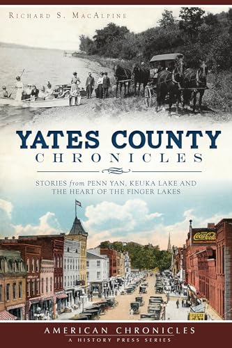 9781626193291: Yates County Chronicles:: Stories from Penn Yan, Keuka Lake and the Heart of the Finger Lakes (American Chronicles)