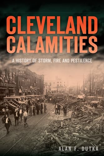 Beispielbild fr Cleveland Calamities:: A History of Storm, Fire and Pestilence (Disaster) zum Verkauf von SecondSale