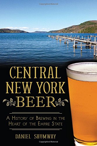 Beispielbild fr Central New York Beer: : A History of Brewing in the Heart of the Empire State zum Verkauf von Better World Books
