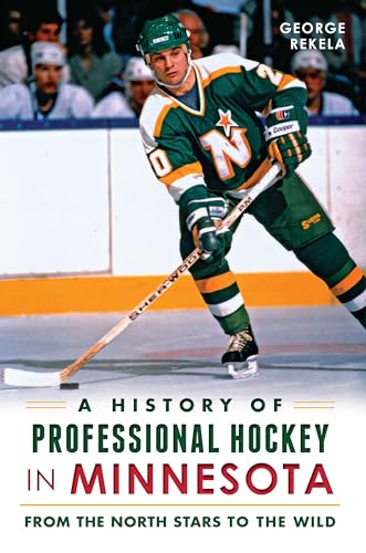 Stock image for A History of Professional Hockey in Minnesota: From the North Stars to the Wild (Sports) for sale by Hippo Books