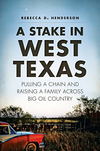 Stock image for A Stake in West Texas: Pulling a Chain and Raising a Family Across Big Oil Country for sale by SecondSale