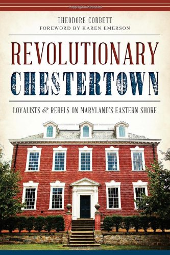 Stock image for Revolutionary Chestertown:: Loyalists and Rebels on Maryland's Eastern Shore (Military) for sale by Books Unplugged