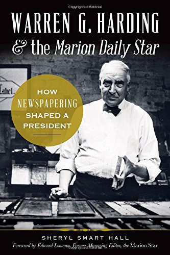 9781626194120: Warren G. Harding & the Marion Daily Star: How Newspapering Shaped a President