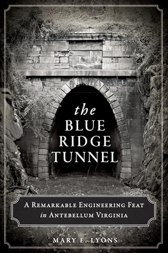 Imagen de archivo de The Blue Ridge Tunnel: A Remarkable Engineering Feat in Antebellum Virginia (Transportation) a la venta por BooksRun