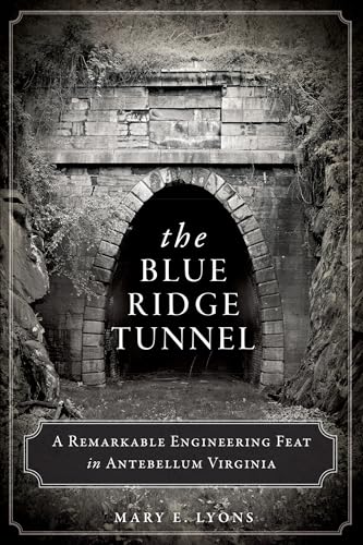 9781626194212: The Blue Ridge Tunnel: A Remarkable Engineering Feat in Antebellum Virginia (Transportation)