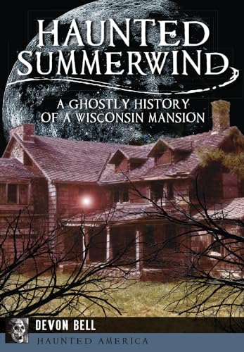 Beispielbild fr Haunted Summerwind: A Ghostly History of a Wisconsin Mansion zum Verkauf von ThriftBooks-Dallas