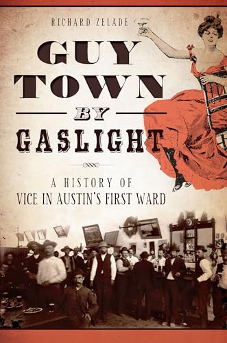 Beispielbild fr Guy Town by Gaslight:: A History of Vice in Austin's First Ward (True Crime) zum Verkauf von HPB-Diamond
