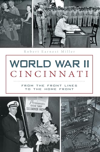 Beispielbild fr World War II Cincinnati: : From the Front Lines to the Home Front zum Verkauf von Better World Books