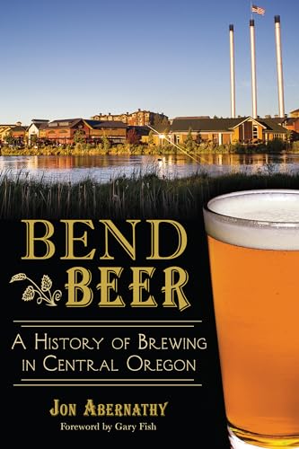 Beispielbild fr Bend Beer:: A History of Brewing in Central Oregon (American Palate) zum Verkauf von SecondSale