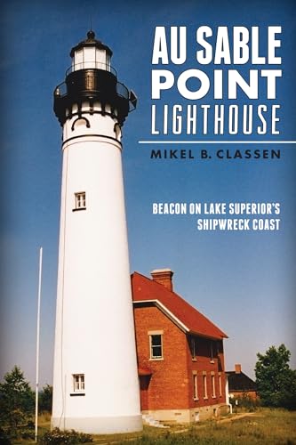 Stock image for Au Sable Point Lighthouse: : Beacon on Lake Superior's Shipwreck Coast for sale by Better World Books